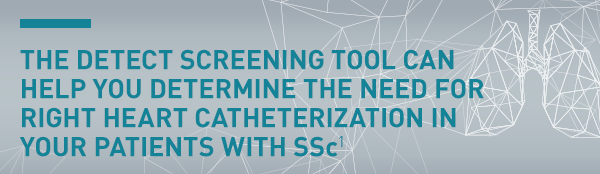 The DETECT SCREENING TOOL can help you determine the need for right heart catheterization in your patients with SSc(1)